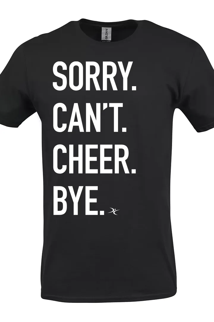 "Sorry. Can't. Cheer. Bye." T-Shirt